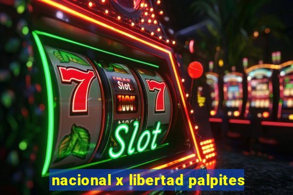 nacional x libertad palpites